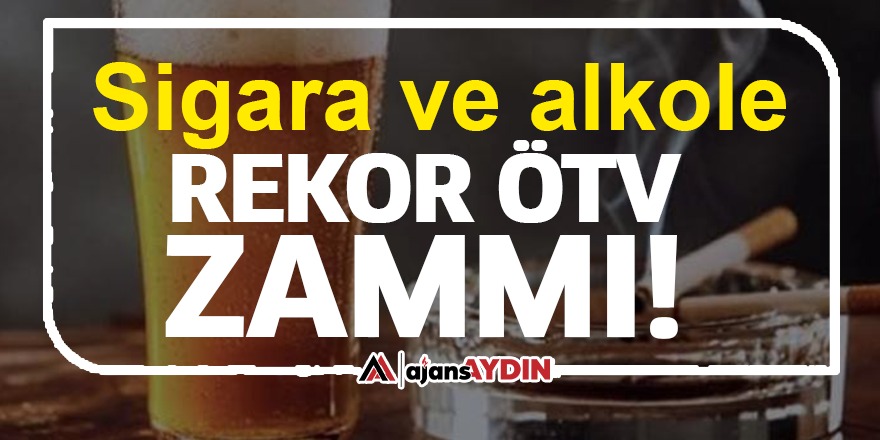 Sigara ve alkole rekor ÖTV zammı!