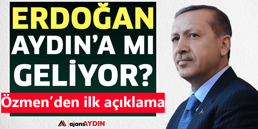 Erdoğan Aydın'a mı geliyor?
