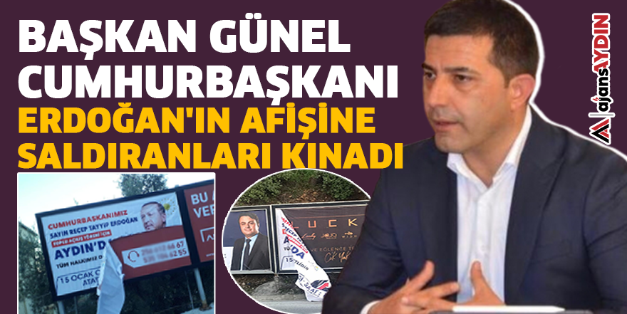 Başkan Günel Cumhurbaşkanı Erdoğan'ın afişine saldıranları kınadı