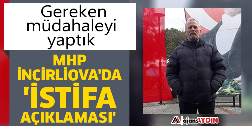 MHP İncirliova'da 'İstifa açıklaması'