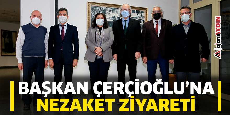 Başkan Çerçioğlu'na nezaket ziyareti