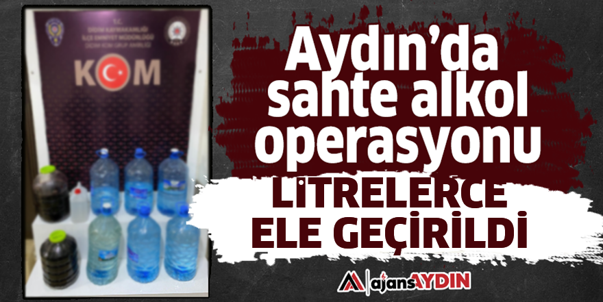Aydın'da sahte alkol operasyonu
