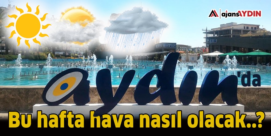 Aydın'da bu hafta hava nasıl olacak?