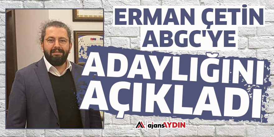 Erman Çetin ABGC'ye adaylığını açıkladı