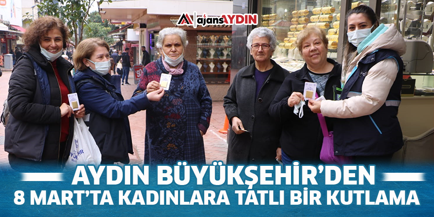 Aydın Büyükşehir’den 8 Mart'ta kadınlara tatlı bir kutlama