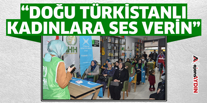 “Doğu Türkistanlı Kadınlara ses verin”