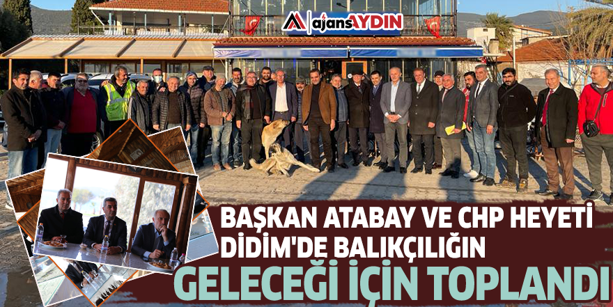 Başkan Atabay ve CHP Heyeti Didim'de balıkçılığın geleceği için toplandı