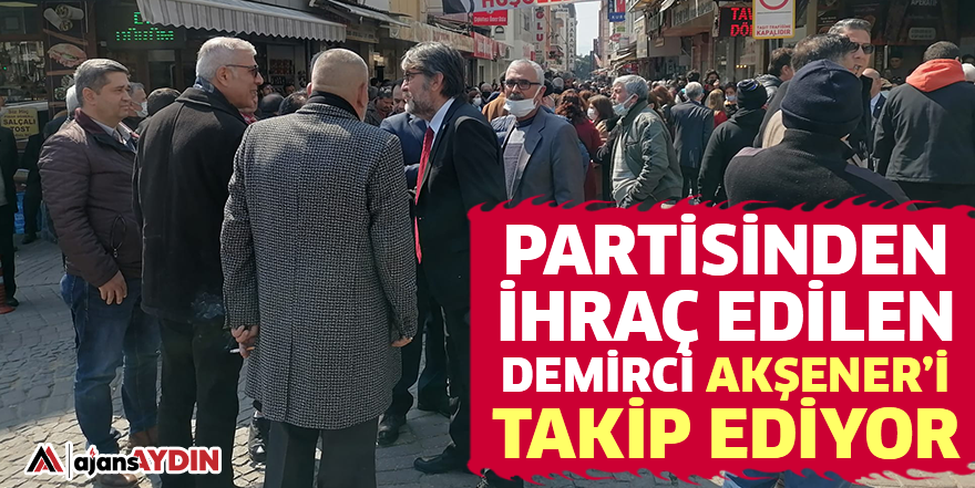 Partisinden ihraç edilen Demirci Akşener’i takip ediyor