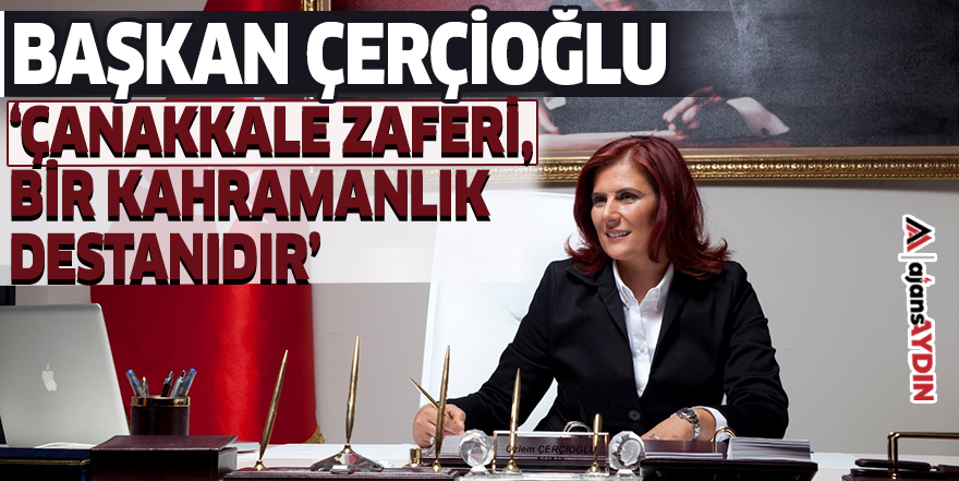 Başkan Çerçioğlu: ‘Çanakkale zaferi, bir kahramanlık destanıdır’