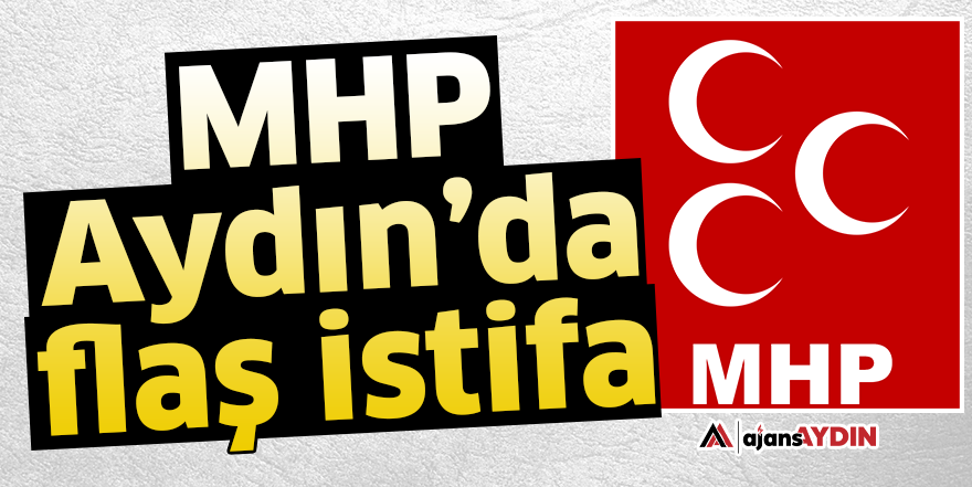MHP Aydın’da flaş istifa