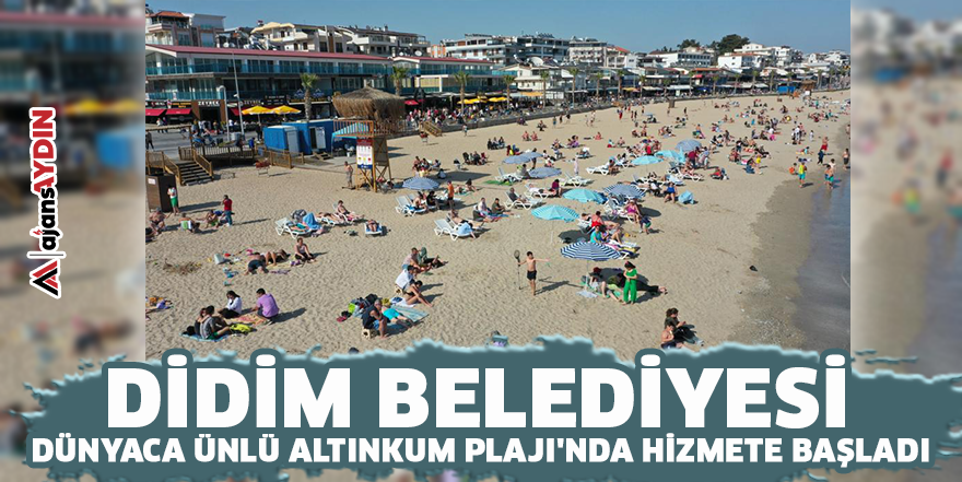 Didim Belediyesi, dünyaca ünlü Altınkum Plajı'nda hizmete başladı