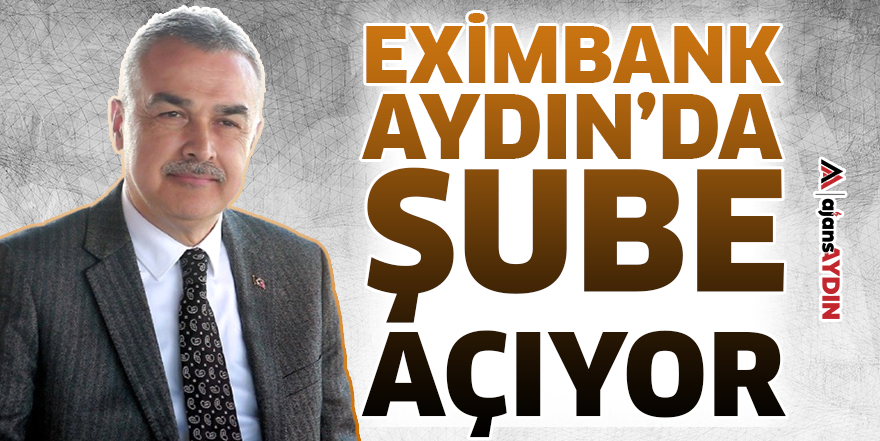 Eximbank Aydın’da şube açıyor
