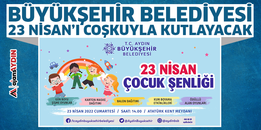 Büyükşehir Belediyesi 23 Nisan'ı coşkuyla kutlayacak