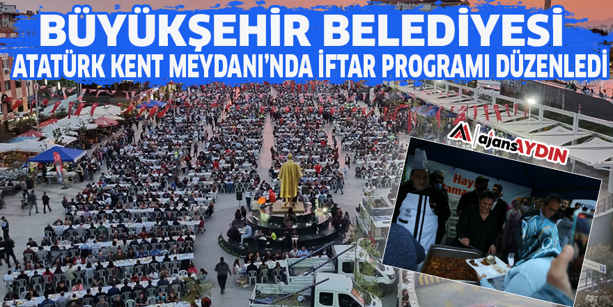 Büyükşehir Belediyesi Atatürk Kent Meydanı’nda iftar programı düzenledi