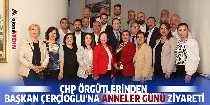 CHP Örgütlerinden Başkan Çerçioğlu'na Anneler Günü ziyareti