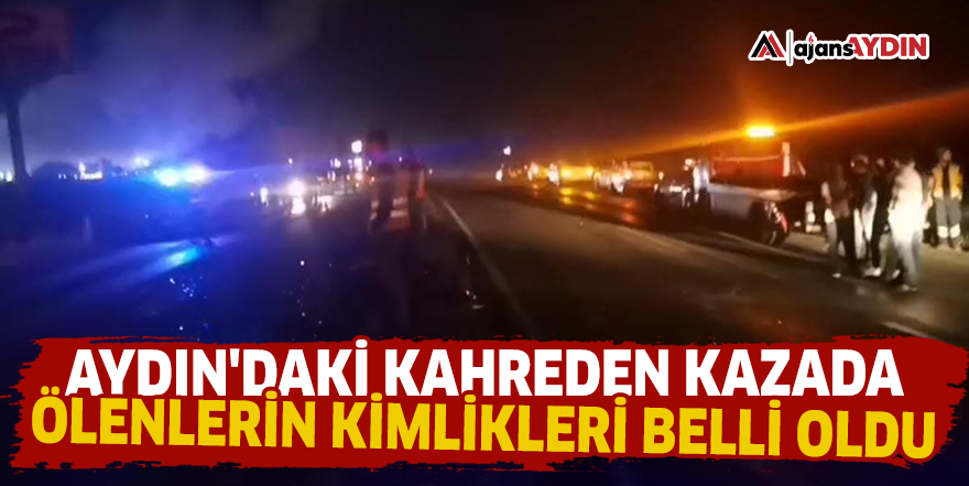 Aydın'daki kahreden kazada ölenlerin kimlikleri belli oldu