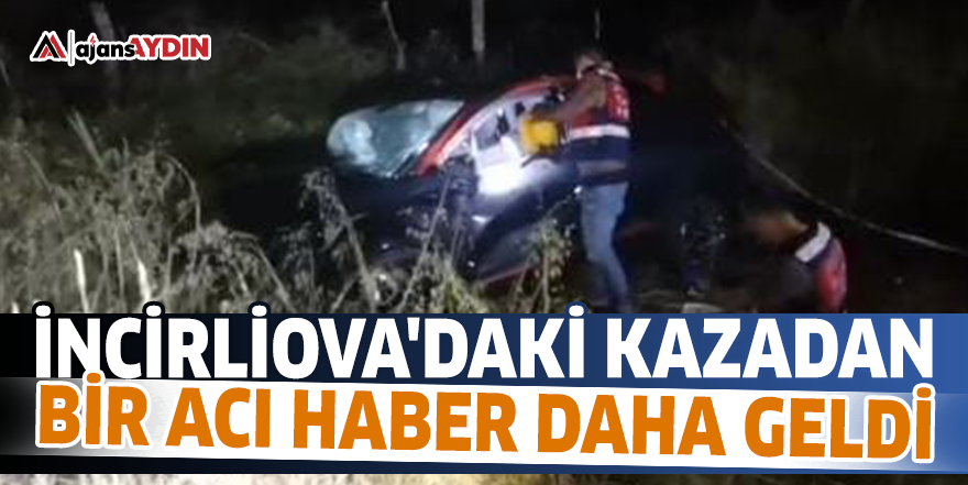 İncirliova'daki kazadan bir acı haber daha geldi