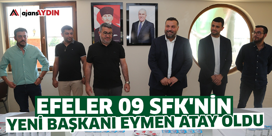 Efeler 09 SFK'nin yeni başkanı Eymen Atay oldu