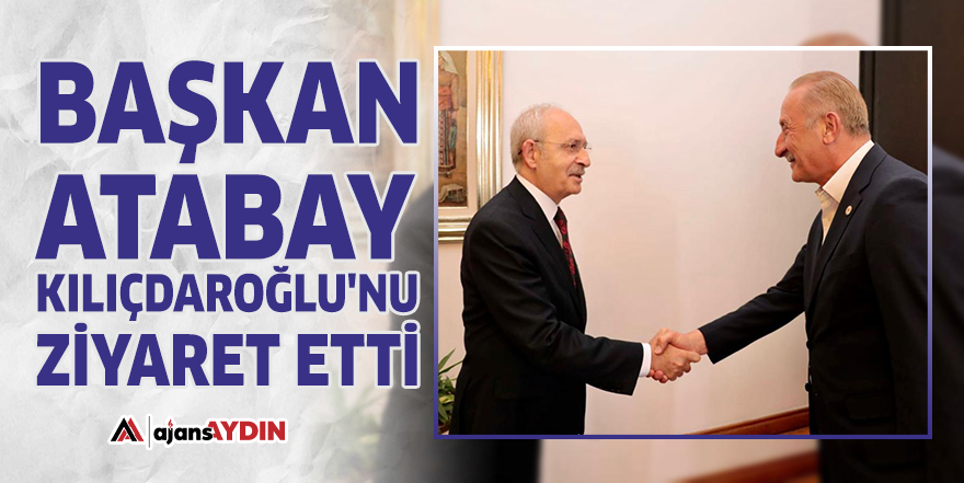 Başkan Atabay Kılıçdaroğlu'nu ziyaret etti
