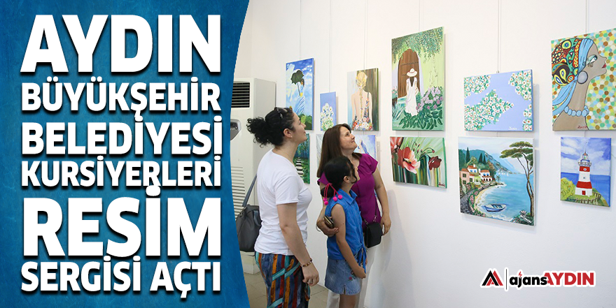 Aydın Büyükşehir Belediyesi kursiyerleri resim sergisi açtı