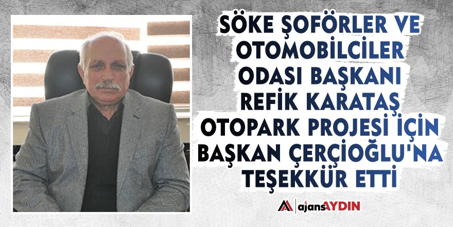 Söke Şoförler Ve Otomobilciler Odası Başkanı Refik Karataş Otopark Projesi için Başkan Çerçioğlu'na teşekkür etti