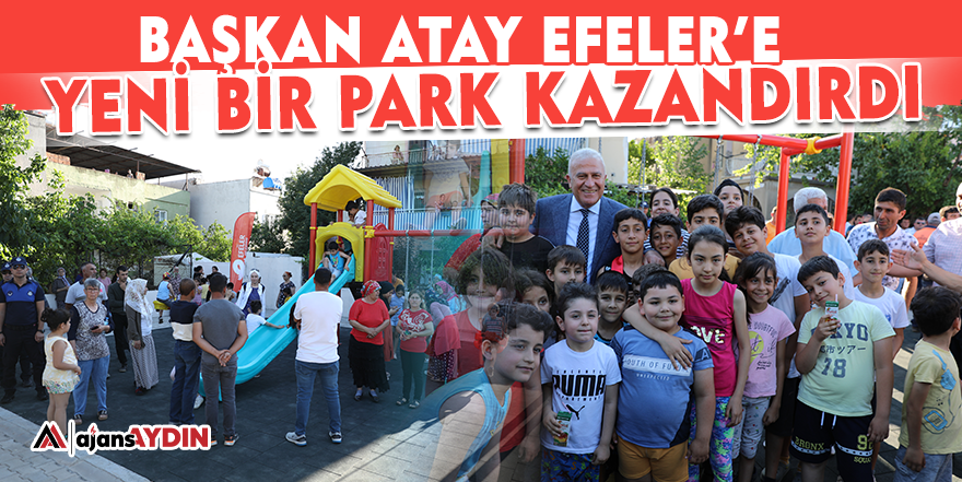 Başkan Atay Efeler'e yeni bir park kazandırdı