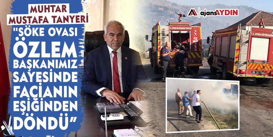 Muhtar Mustafa Tanyeri: "Söke Ovası Özlem Başkanımız sayesinde facianın eşiğinden döndü”