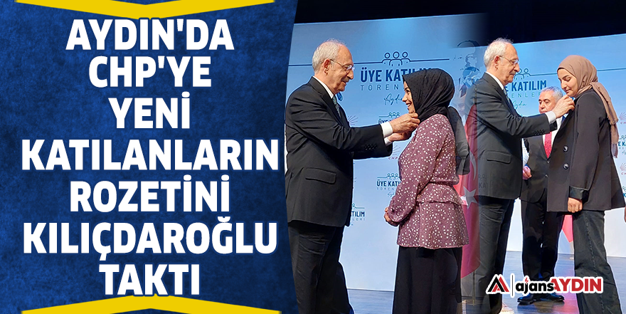 Aydın'da CHP'ye yeni katılanların rozetini Kılıçdaroğlu taktı