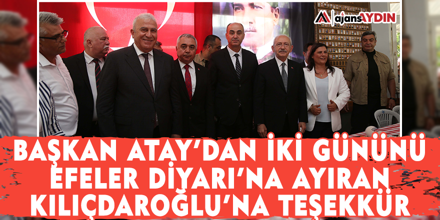 Başkan Atay'dan iki gününü Efeler Diyarı'na ayıran Kılıçdaroğlu’na teşekkür