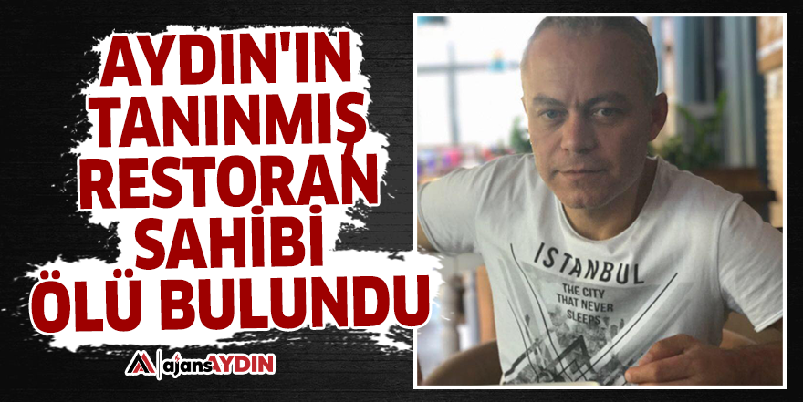 Aydın'ın tanınmış restoran sahibi ölü bulundu