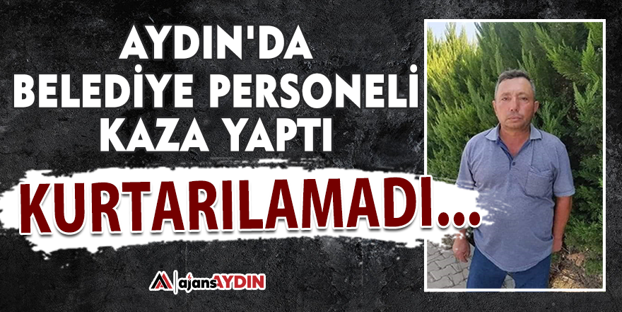 Aydın'da belediye personeli kaza yaptı