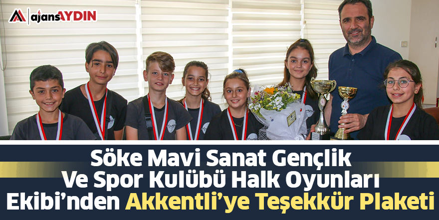 Söke Mavi Sanat Gençlik Ve Spor Kulübü Halk Oyunları Ekibi’nden Akkentli’ye Teşekkür Plaketi