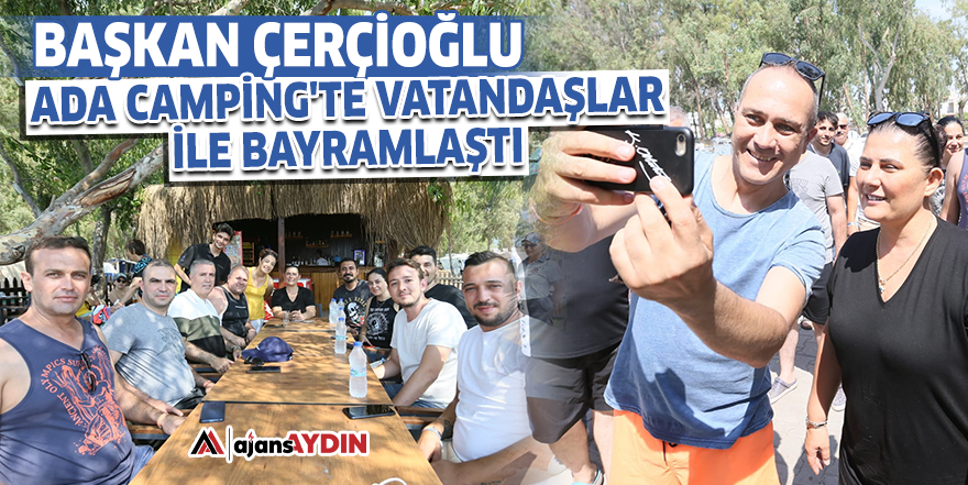 Başkan Çerçioğlu, Ada Camping'te vatandaşlar ile bayramlaştı
