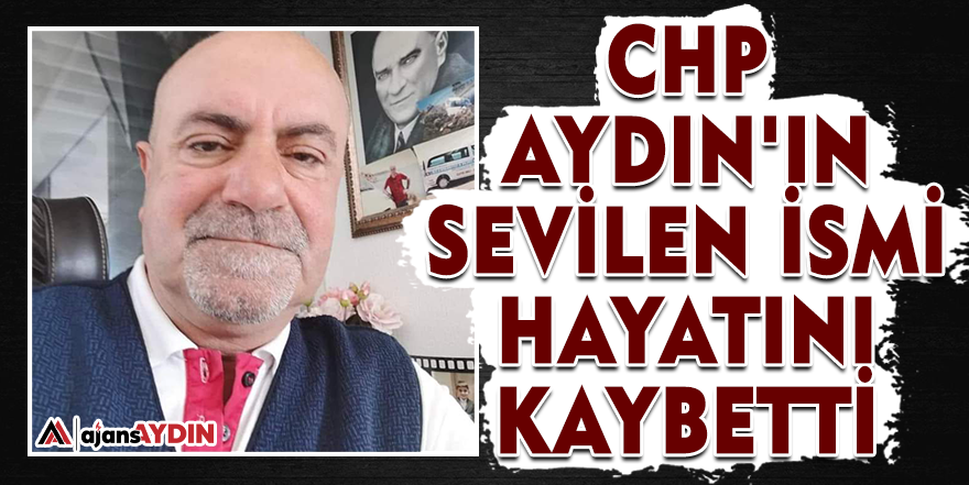 CHP Aydın'ın sevilen ismi hayatını kaybetti