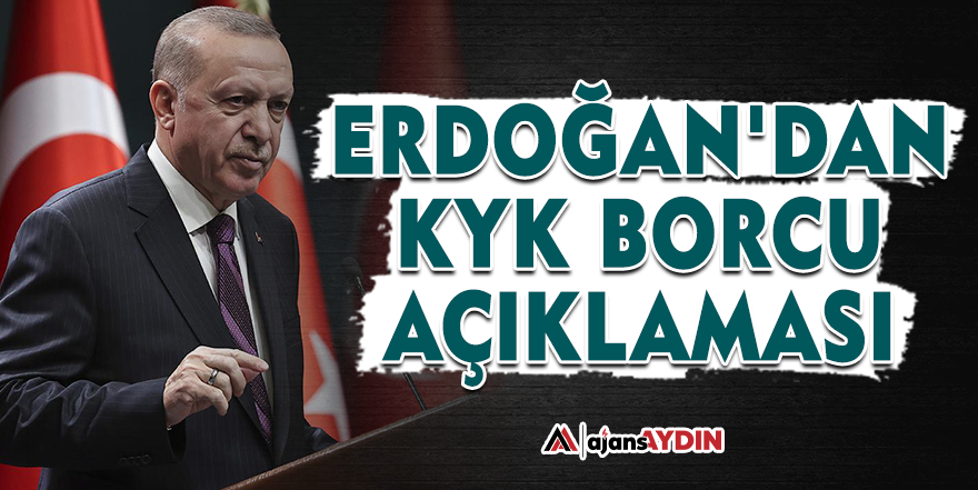 Erdoğan'dan KYK borcu açıklaması