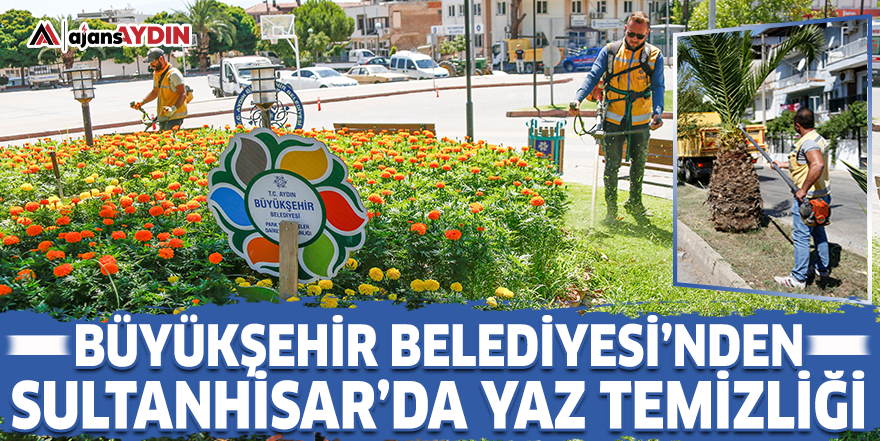 Aydın Büyükşehir Belediyesi'nden Sultanhisar’da yaz temizliği