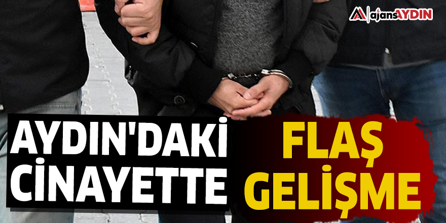 Aydın'daki cinayette flaş gelişme