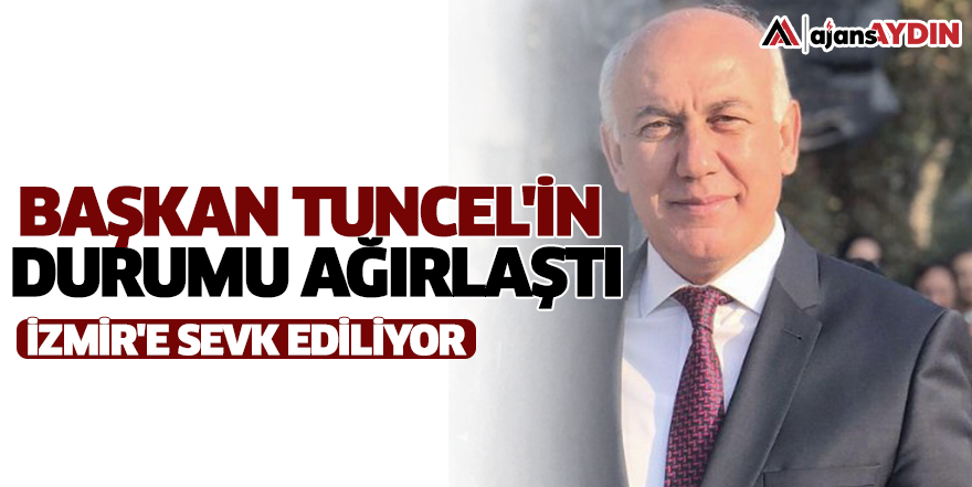 Başkan Tuncel'in durumu ağırlaştı! İzmir'e sevk ediliyor
