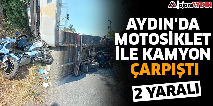 Aydın'da motosiklet ile kamyon çarpıştı