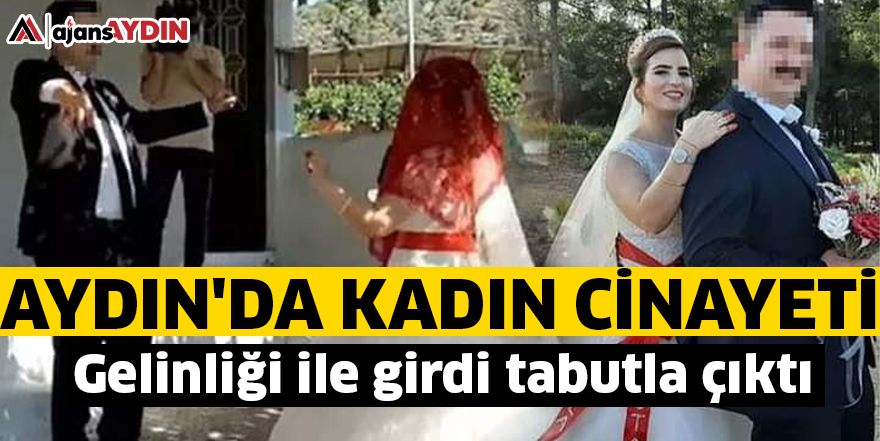Aydın'da kadın cinayeti! Gelinliği ile girdi tabutla çıktı