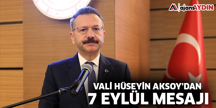 Vali Hüseyin Aksoy'dan 7 Eylül mesajı
