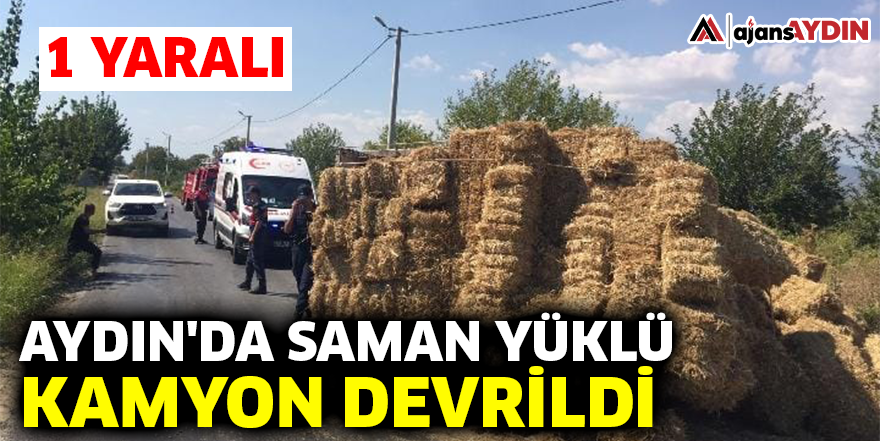 Aydın'da saman yüklü kamyon devrildi! 1 yaralı