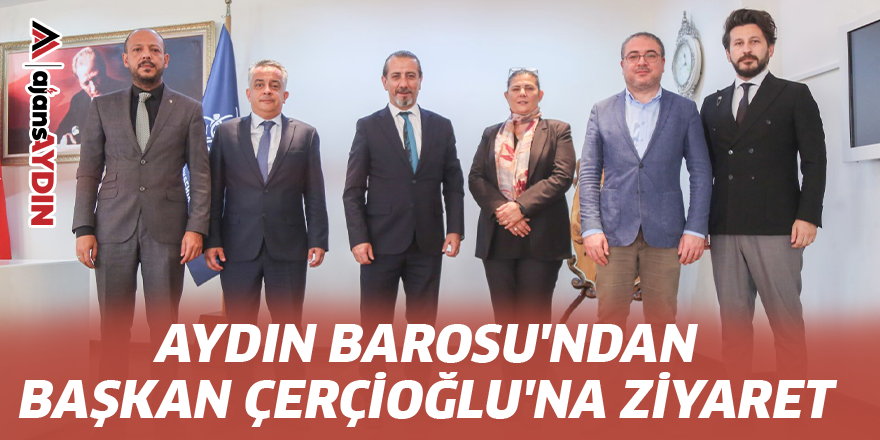 Aydın Barosu'ndan Başkan Çerçioğlu'na Ziyaret