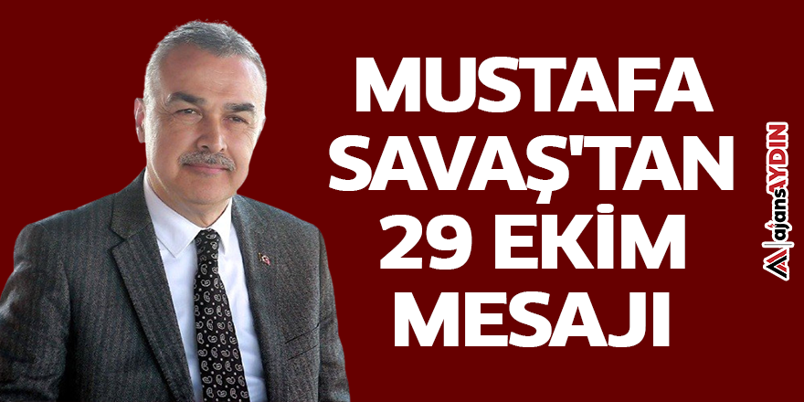 Mustafa Savaş'tan 29 Ekim mesajı