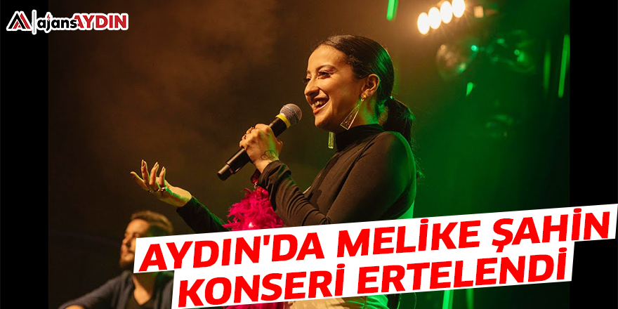 Aydın'da Melike Şahin konseri ertelendi