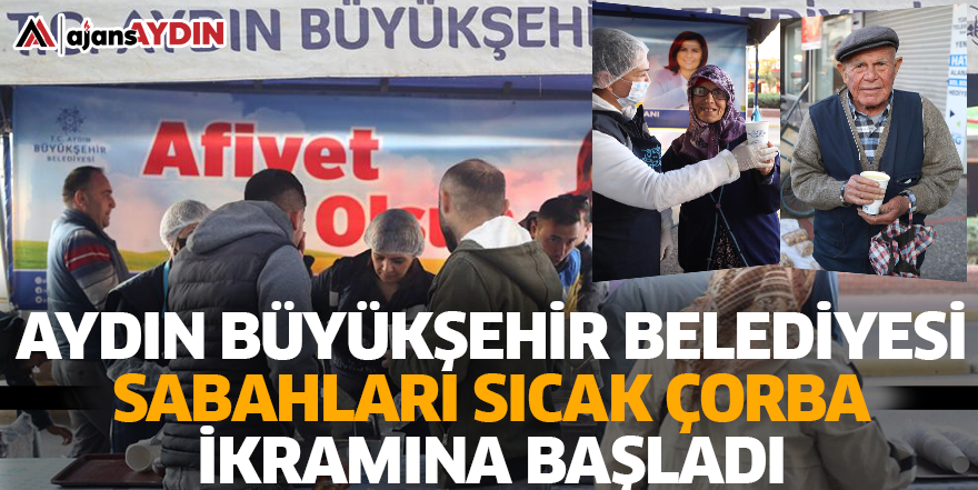 Aydın Büyükşehir Belediyesi Sabahları Sıcak Çorba İkramına Başladı