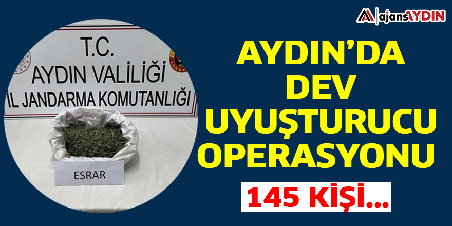 Aydın’da dev uyuşturucu operasyonu! 145 kişi...