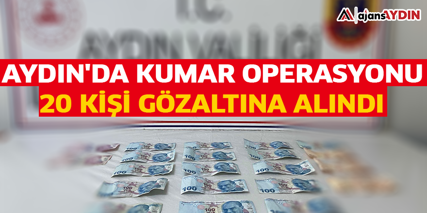 Aydın'da kumar operasyonu! 20 kişi gözaltına alındı