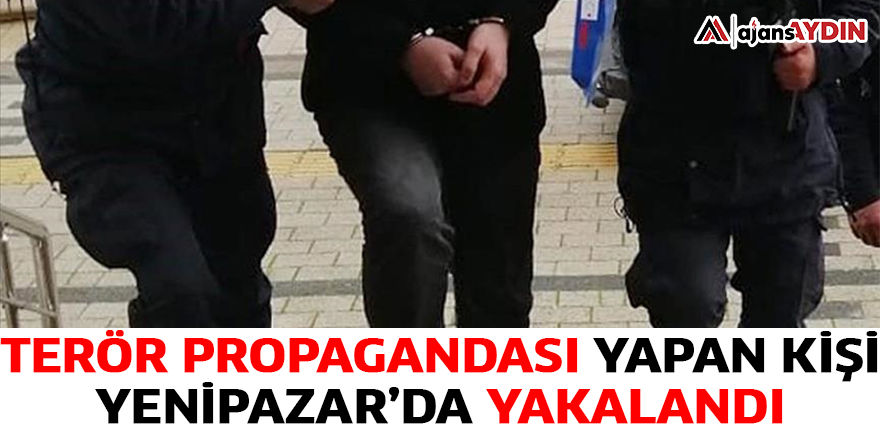 Terör propagandası yapan kişi Yenipazar’da yakalandı