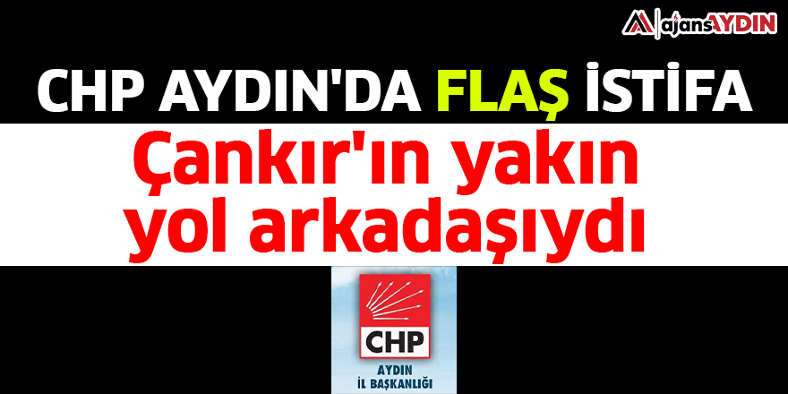 CHP Aydın'da flaş istifa